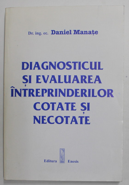 DIAGNOSTICUL SI EVALUAREA INTREPRINDERILOR COTATE SI NECOTATE de DANIEL MANATE , 2002