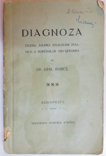 DIAGNOZA , STUDIU ASUPRA SITUATIEI POLITICE A ROMANILOR DIN UNGARIA de DR. EMIL BABES , 1910