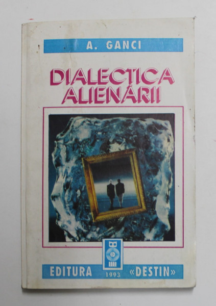 DIALECTICA ALIENARII de A. GANCI , 1993 , DEDICATIE *