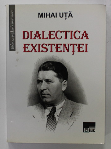 DIALECTICA EXISTENTEI de MIHAI UTA , 2010 ,