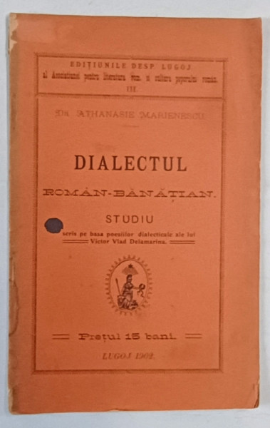 DIALECTUL ROMAN - BANATIAN. STUDIU SCRIS PE BAZA POEZIILOR DIALECTICALE ALE LUI VICTOR VLAD DELAMARINA de ATHANASIE MARIENESCU  1902