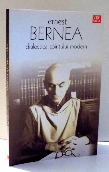 DIALECTICA SPIRITULUI MODERN de ERNEST BERNEA , 2007