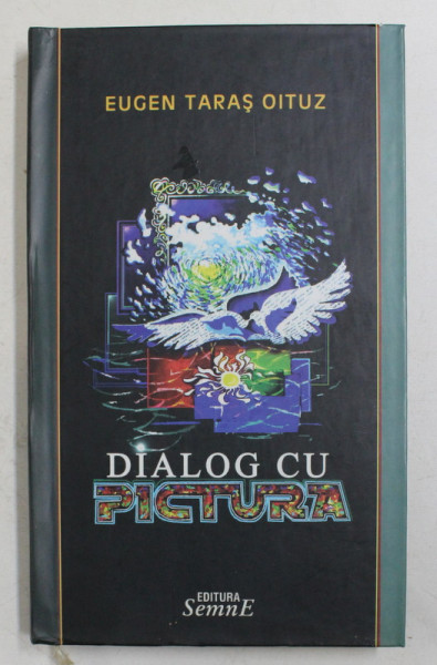 DIALOG CU PICTURA de EUGEN TARAS OITUZ , 2006 , DEDICATIE *