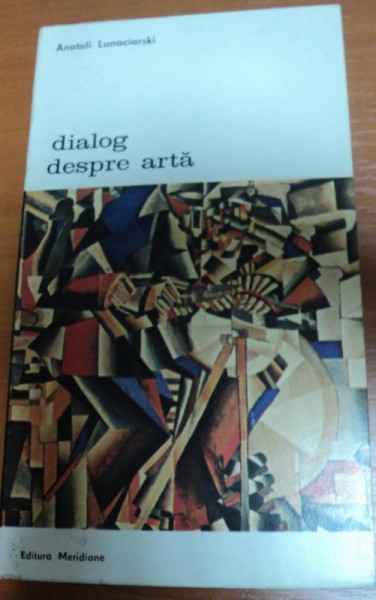 DIALOG DESPRE ARTA-ANATOLI LUNACIARSKI,BUCURESTI 1975