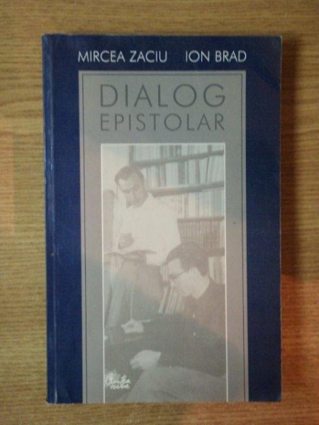 DIALOG EPSTOLAR de MIRCEA ZACIU , ION BRAD , 2003