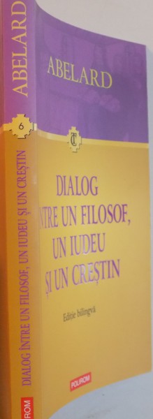 DIALOG INTRE UN FILOSOF, UN IUDEU SI UN CRESTIN, EDITIE BILINGVA de ABELARD, 2008