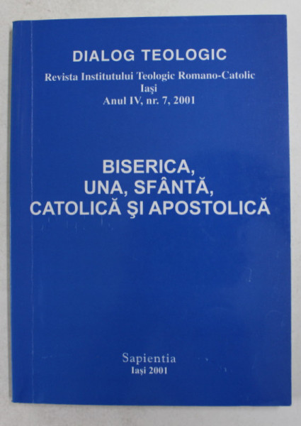 DIALOG TEOLOGIC - REVISTA INSTITUTULUI TEOLOGIC ROMANO - CATOLIC , IASI , ANUL IV , NR. 7 , 2001