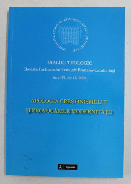 DIALOG TEOLOGIC - REVISTA INSTITUTULUI TEOLOGIC ROMANO - CATOLIC , IASI ,  ANUL VI, NR. 12 , 2003