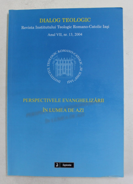 DIALOG TEOLOGIC - REVISTA INSTITUTULUI TEOLOGIC ROMANO - CATOLIC , IASI , ANUL vii , NR..13  , 2004
