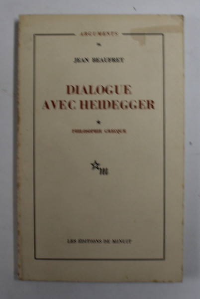 DIALOGUE AVEC HEIDEGGER - PHILOSOPHIE GREQUE par JEAN BEAUFRET , 1973