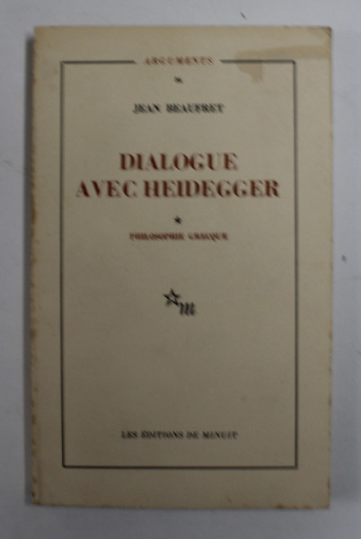 DIALOGUE AVEC HEIDEGGER - PHILOSOPHIE GREQUE par JEAN BEAUFRET , 1973