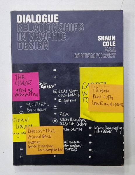 DIALOGUE , RELATIONSHIPS IN GRAPHIC DESIGN by SHAUN COLE and V and  A CONTEMPORARY , 2005