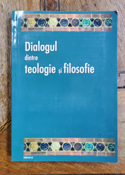 DIALOGUL DINTRE TEOLOGIE SI FILOSOFIE , REFERATE SUSTINUTE LA SIMPOZIONUL DIN DURAU , 2008