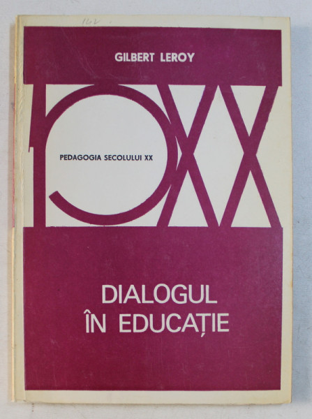 DIALOGUL IN EDUCATIE de GILBERT LEROY, SERIA ' PEDAGOGIA SECOLULUI XX  ' , 1974