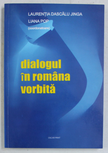 DIALOGUL IN ROMANA VORBITA , OMAGIU PROFESORULUI SORIN STATI LA A 70 - A ANIVERSARE , coord. LAURENTIA DASCALU JINGA si LIANA POP , 2003