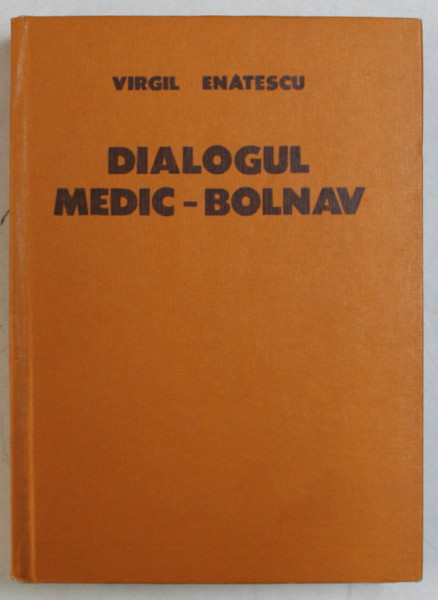 DIALOGUL MEDIC - BOLNAV de VIRGIL ENATESCU , 1981 , CONTINE DESEN SI DEDICATIE*