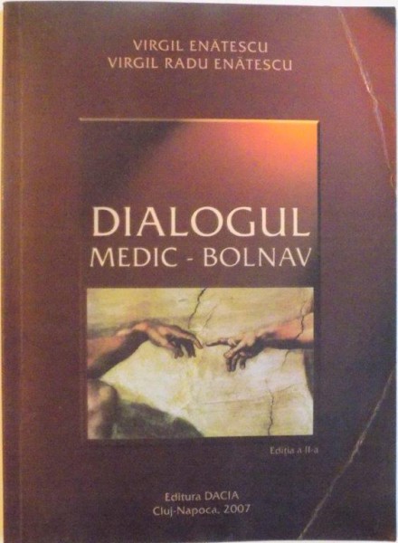 DIALOGUL MEDIC - BOLNAV, EDITIA A II -A  de VIRGIL ENATESCU, VIRGIL RADU ENATESCU, 2007