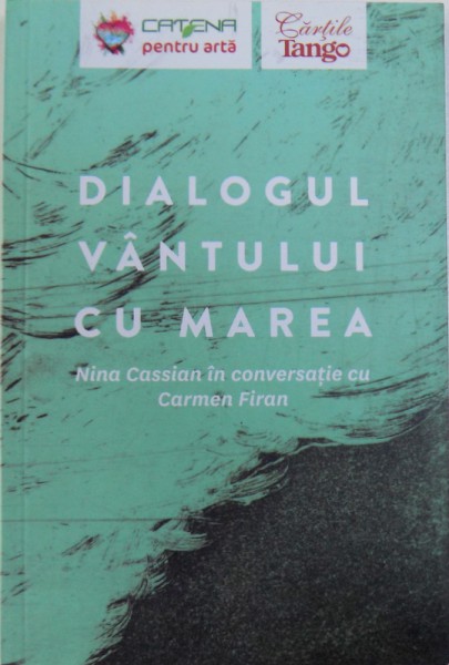 DIALOGUL VANTULUI CU MAREA  - NINA CASSIAN IN CONVERSATIE CU CARMEN FIRAN , 2014