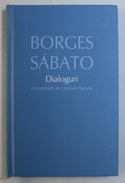 DIALOGURI CONSEMNATE DE ORLANDO BARONE de BORGES SABATO , 2010