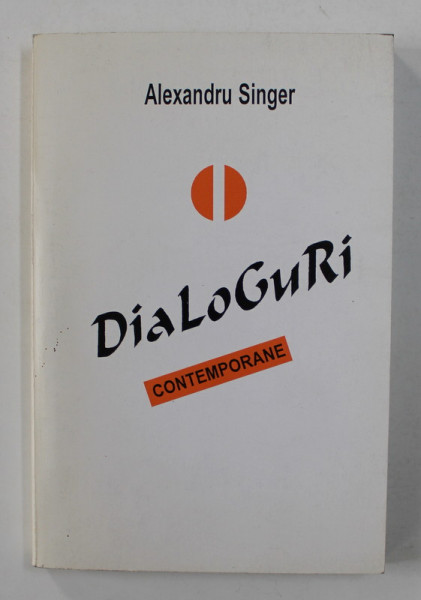 DIALOGURI CONTEMPORANE de ALEXANDRU SINGER , 1999 , DEDICATIE*