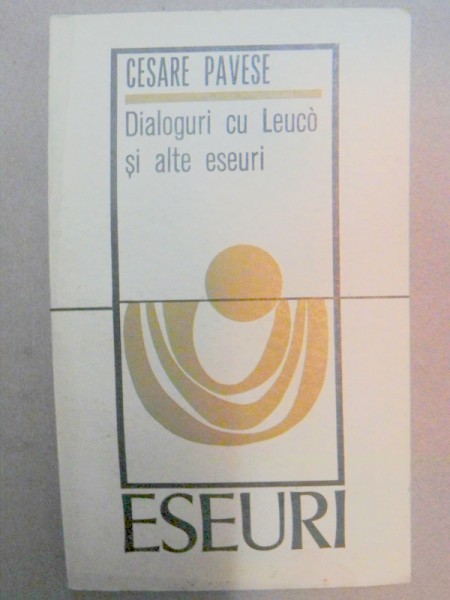 DIALOGURI CU LEUCO SI ALTE ESEURI de CESARE PAVESE  BUCURESTI 1970