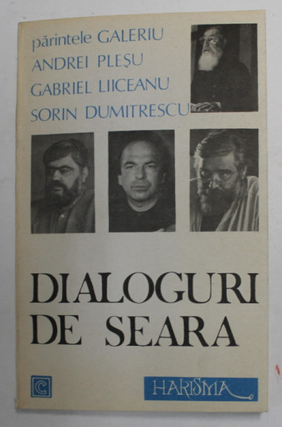 DIALOGURI DE SEARA , cu PARINTELE GALERIU , ANDREI PLESU , GABRIEL LIICEANU , SORIN DUMITRESCU , 1991 , EXEMPLAR SEMNAT *