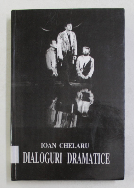 DIALOGURI DRAMATICE de IOAN CHELARU , TEATRU , 2007 , DEDICATIE *
