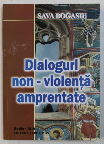 DIALOGURI NON-VIOLENTA AMPRENTATE de SAVA BOGASIU , 2010