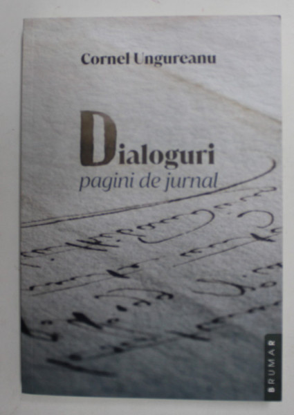 DIALOGURI , PAGINI DE JURNAL de CORNEL UNGUREANU , 2021