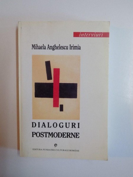 DIALOGURI POSTMODERNE de MIHAELA ANGHELESCU IRIMIA , 1999