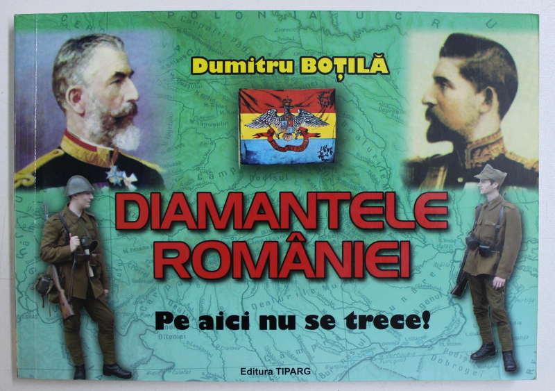 DIAMANTELE ROMANIEI  - PE AICI NU SE TRECE ! de DUMITRU BOTILA , 2011 , DEDICATIE*