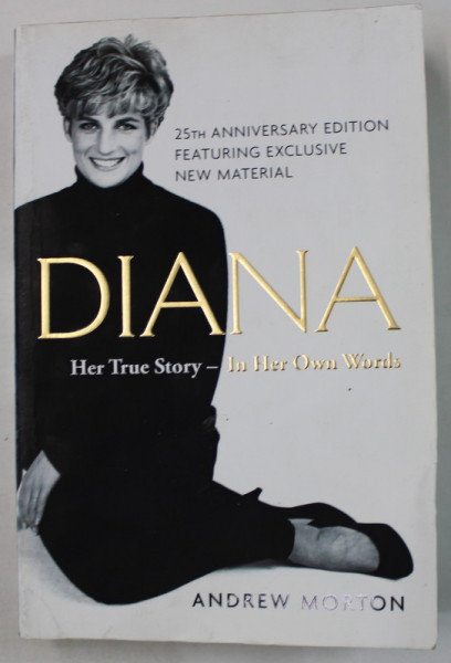 DIANA , HER TRUE STORY , IN HER OWN WORDS by ANDREW MORTON , 2017 , COPERTA CU URME DE INDOIRE SI DE UZURA *