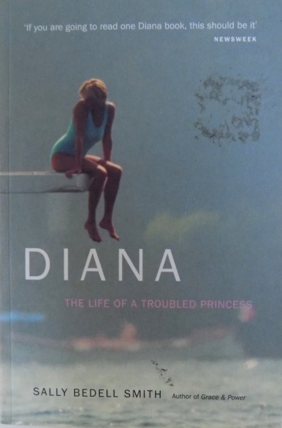 DIANA, THE LIFE OF A TROUBLED PRINCESS by SALLY BEDELL SMITH , 2011