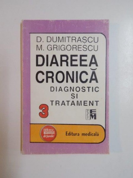DIAREEA CRONICA . DIAGNOSTIC SI TRATAMENT de D. DUMITRASCU , M. GRIGORESCU , 1993