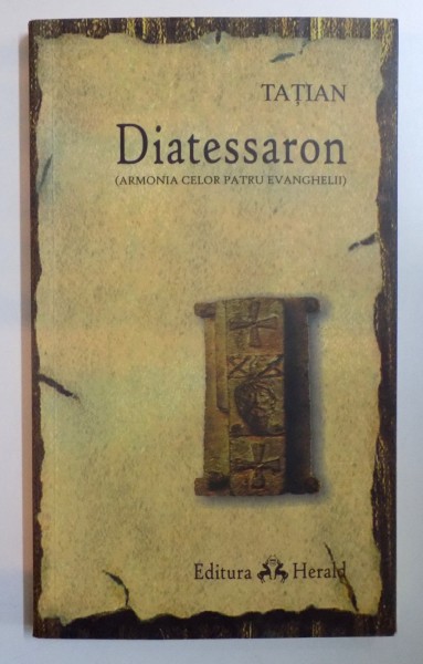 DIATESSARON , ARMONIA CELOR PATRU EVANGHELII de TATIAN , 2007