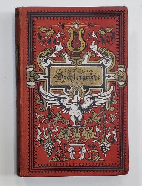 DICHTERGRUKE , NACH UND FERN ( CULEGERE DE POEZIE ) TEXT IN LIMBA GERMANA , CU CARACTERE GOTICE , EDITIE DE SFARSIT DE SECOL XIX