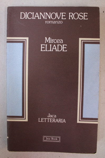 DICIANNOVE ROSE romanzo di MIRCEA ELIADE , 1987 , EDITIE IN LIMBA ITALIANA