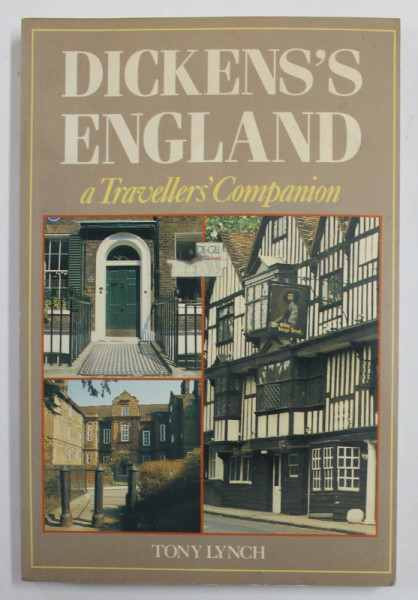 DICKENS 'S ENGLAND - A TRAVELLERS ' COMPANION by TONY LYNCH , 1986