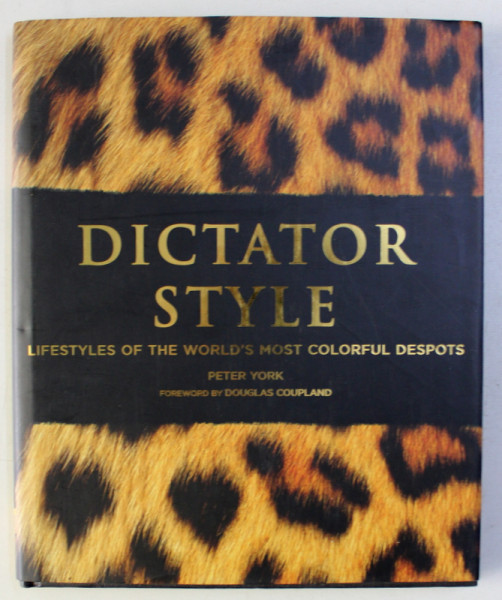 DICTATOR STYLE - LIFETYLES OF THE WORLD 'S MOST COLORFUL DESPOTS by PETER YORK , 2006
