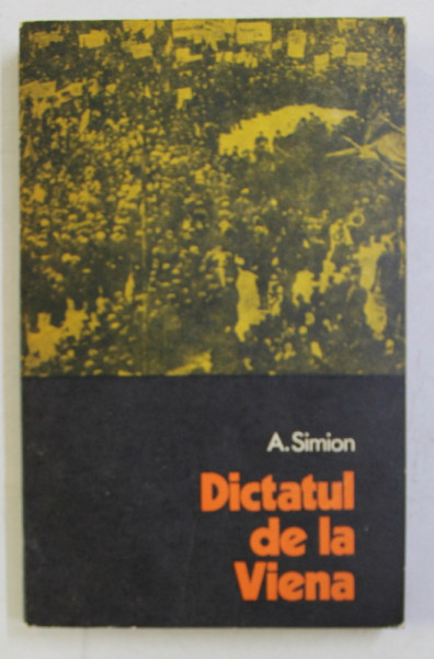 DICTATUL DE LA VIENA de A. SIMION , 1972