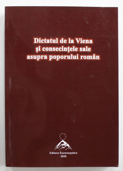 DICTATUL DE LA VIENA SI CONSECINTELE SALE ASUPRA POPORULUI ROMAN , coordonatori  IOAN LACATUSU si VASILE STANCU , 2020