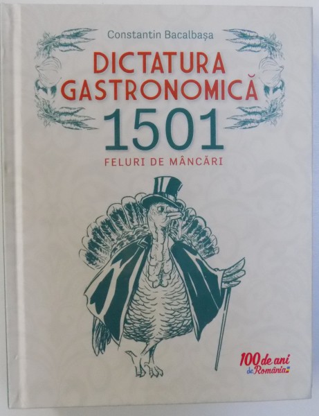 DICTATURA GASTRONOMICA  - 1501 FELURI DE MANCARI de CONSTANTIN BACALBASA , 2018