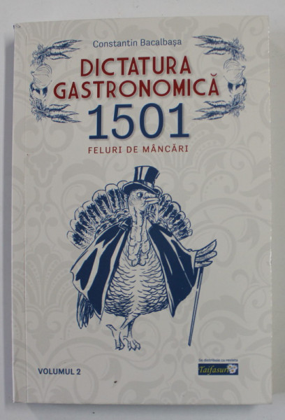 DICTATURA GASTRONOMICA , 1501 FELURI DE MANCARI de CONSTANTIN  BACALBASA , VOLUMUL II , 2021