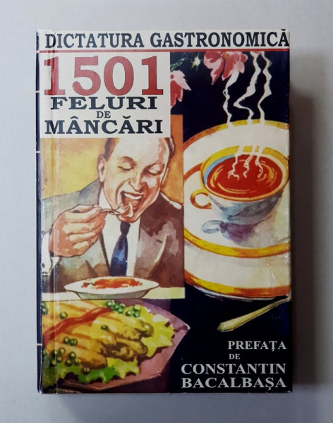 DICTATURA GASTRONOMICA   - CARTE DE BUCATARIE - 1501 FELURI DE MANCARI de CONSTANTIN BACALBASA , 1935