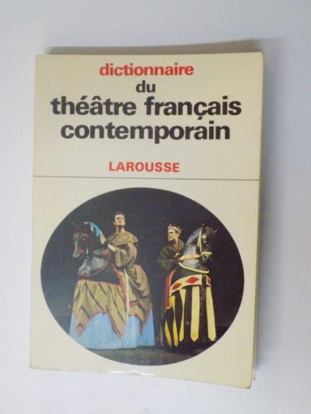 DICTIONAIRE DU THEATRE FRANCAIS CONTEMPORAIN LAROUSSE , DICTIONAR DE TEATRU FRANCEZ CONTEMPORAN de ALFRED SIMON,