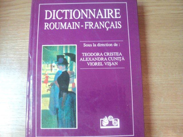 DICTIONAIRE ROUMAIN - FRANCAIS , ED. a II a revazuta si adaugita de TEODORA CRISTEA , ALEXANDRA CUNITA , VIOREL VISAN , Bucuresti 1998