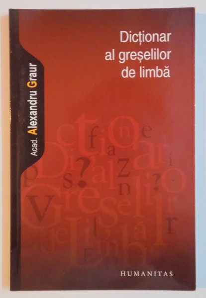 DICTIONAR AL GRESELILOR DE LIMBA de ALEXANDRU GRAUR , 2009