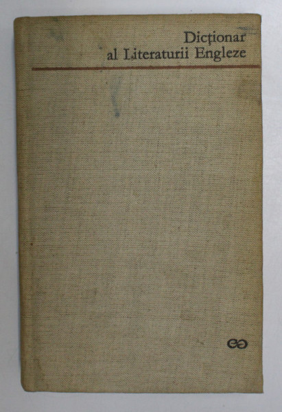 DICTIONAR AL LITERATURII ENGLEZE  BUCURESTI 1970