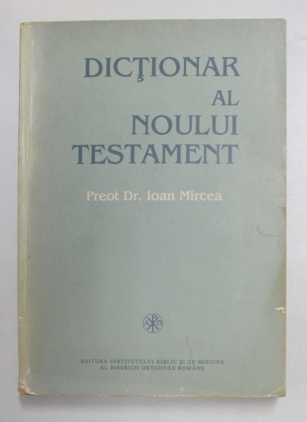 DICTIONAR AL NOULUI TESTAMENT de IOAN MIRCEA , A-Z  1995