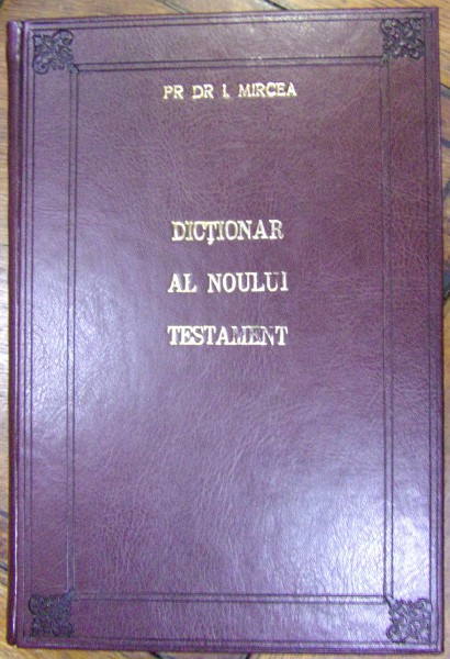 DICTIONAR AL NOULUI TESTAMENT de Pr. Dr. IOAN MIRCEA, Anul 1995
